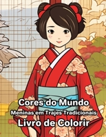 Cores do Mundo: Meninas em Trajes Tradicionais: Livro de Colorir B0C7J4Y7GZ Book Cover