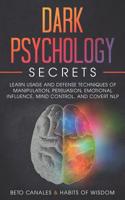 Dark Psychology Secrets: Learn Usage and Defense Techniques of Manipulation, Persuasion, Emotional Influence, Mind Control and Covert NLP 1073060888 Book Cover