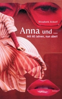 Anna und ...: Mit 60 Jahren, nun aber! (German Edition) 3695730307 Book Cover