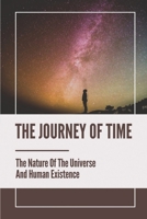 The Journey Of Time: The Nature Of The Universe And Human Existence: Concept Of Time B099C8QHWJ Book Cover