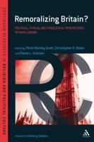 Remoralizing Britain?: Political, Ethical and Theological Perspectives on New Labour 0826424651 Book Cover