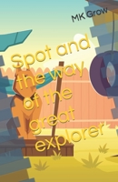 Spot and the way of the great explorer B0F7B1HS5K Book Cover