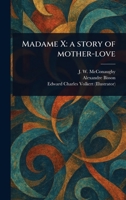 Madame X: a Story of Mother-love 1023571412 Book Cover