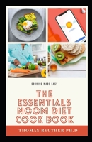 The Essentials Noom Diet Cook Book: EXCELLENT RECIPES AND MEAL PLAN TO LOSE POUNDS AND RESTORE YOUR METABOLISM FOR BEGINNERS B09CCFT93B Book Cover