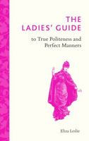 Miss Leslie's Behaviour Book: A Guide and Manual for Ladies 1512036951 Book Cover