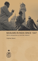 Muslims in India Since 1947: Islamic Perspectives on Inter-Faith Relations (Royal Asiatic Society Books) 0415314860 Book Cover