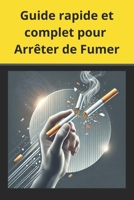Guide rapide et complet pour Arrêter de Fumer (French Edition) B0DRRC81FF Book Cover