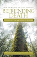 Befriending Death: Over 100 Essayists on Living and Dying 1491738103 Book Cover