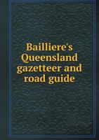 Bailliere's Queensland Gazetteer and Road Guide 1241761426 Book Cover