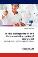 In vivo Biodegradation and Biocompatibility studies of biomaterial: poly(ε-caprolactone-co-lactide-co-glycolide)diacrylate 3844334335 Book Cover