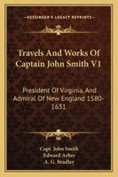 The True Travels, Adventures And Observations Of Captain John Smith V1: In Europe, Asia, Africa And America, 1593-1629 0548289719 Book Cover