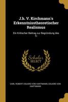 J.h. V. Kirchmann's Erkenntnisstheoretischer Realismus: Ein Kritischer Beitrag zur Begründung des Tr 0526710691 Book Cover