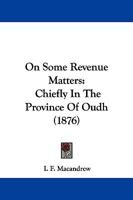 On Some Revenue Matters Chiefly in the Province of Oudh 1141566001 Book Cover