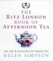 The London Ritz Book of Afternoon Tea 0877958238 Book Cover