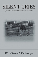 Silent Cries: From the Hearts of Alcoholics and Addicts 0692026843 Book Cover