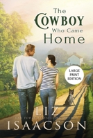 The Cowboy Who Came Home Large Print: Second Chance Romance & Small Town Saga 1638763208 Book Cover