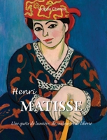 Henri Matisse: Une quête de lumière, de couleur et de liberté (French Edition) B0FSG1Z5QJ Book Cover