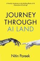 Journey Through AI Land | A friendly introduction to the Building Blocks of AI (Generative & Evolving): Beginner’s Guide to Artificial Intelligence 9360709239 Book Cover