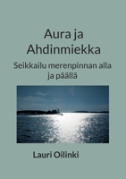 Aura ja Ahdinmiekka: Seikkailu merenpinnan alla ja päällä 9523303139 Book Cover