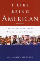 I Like Being American: Treasured Traditions, Symbols, and Stories 0385507437 Book Cover