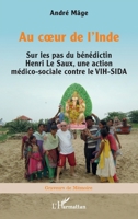 Au coeur de l'Inde: Sur les pas du bénédictin Henri Le Saux, une action médico-sociale contre le VIH-SIDA (Graveurs de Mémoire) (French Edition) 233660177X Book Cover
