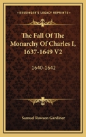 The Fall of the Monarchy of Charles I.: 1640-1642 101409089X Book Cover