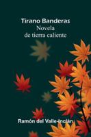 Tirano Banderas: Novela De Tierra Caliente 9373054287 Book Cover