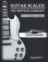 GUITAR SCALES: THE PHRYGIAN DOMINANT: GUITAR SCALES by Luca Mancino B0BLFY4LH6 Book Cover