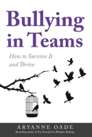 Bullying in Teams: How to Survive It and Thrive 0993139140 Book Cover