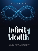 Infinity Wealth: Do you want to get rich? Learn from rich people! 1804345946 Book Cover