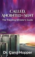 Called, Anointed and Sent: The Traveling Minister's Guide 1530391091 Book Cover