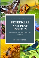 Beneficial and Pest Insects: The Good, the Bad, and the Hungry 1953196659 Book Cover