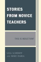 Stories from Novice Teachers: This Is Induction? 0761850856 Book Cover