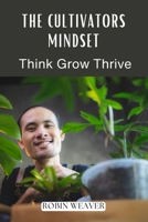The Cultivators Mindset: Think Grow Thrive B0DS6FFFVT Book Cover