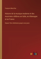 Histoire de la musique moderne et des musiciens célèbres en Italie, en Allemagne et en France: Depuis l'ère chrétienne jusqu'a nos jours 3385021383 Book Cover