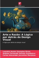 Arte e Razão: A Lógica por detrás do Design Visual (Portuguese Edition) 6208514401 Book Cover