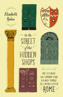 On the Street of the Hidden Shops: One City Block, Two Thousand Years, and a Walk Through the Layered Lives of Rome 0226835065 Book Cover