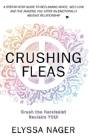 Crushing Fleas : A Step-By-Step Guide to Reclaiming Peace, Self-Love and the Amazing You after Emotional Abuse 0990883787 Book Cover