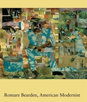 Romare Bearden, American Modernist 030012161X Book Cover