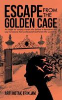 Escape from the Golden Cage: An Insight for Working Women Who Believe in Themselves and Urge to Balance Their Professional and Family Life Successfully 1543705456 Book Cover