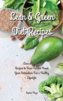 Lean and Green Diet Recipes: Lean and Green Recipes to Burn Fat and Boost Your Metabolism For a Healthy Lifestyle 1914044908 Book Cover