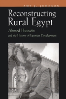 Reconstructing Rural Egypt: Ahmed Hussein and the History of Egyptian Development (Contemporary Issues in the Middle East) 081563014X Book Cover