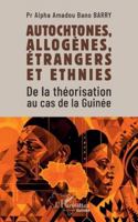 Autochtones, allogènes, étrangers et ethnies: De la théorisation au cas de la Guinée (Harmattan Guinée) (French Edition) 2336509296 Book Cover
