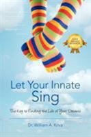 Let Your Innate Sing: The Key to Finding the Life of Your Dreams 1432733907 Book Cover