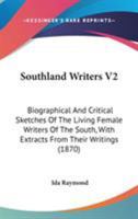 Southland Writers V2: Biographical And Critical Sketches Of The Living Female Writers Of The South, With Extracts From Their Writings 0548641927 Book Cover