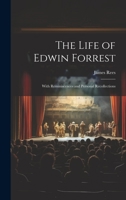 The Life of Edwin Forrest: With Reminiscences and Personal Recollections 1020380519 Book Cover