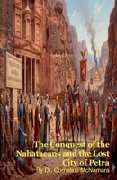 The Conquest of the Nabataeans and the Lost City of Petra B0GTN8R672 Book Cover