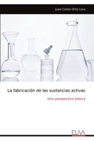 La fabricación de las sustancias activas: Una perspectiva básica (Spanish Edition) 9999342361 Book Cover