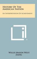 History of the American Nation: An Interpretation of Achievement 1258477106 Book Cover