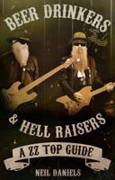 Beer Drinkers & Hell Raisers: A ZZ Top Guide 095714427X Book Cover